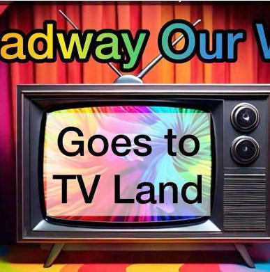 Broadway Our Way Goes to TV Land