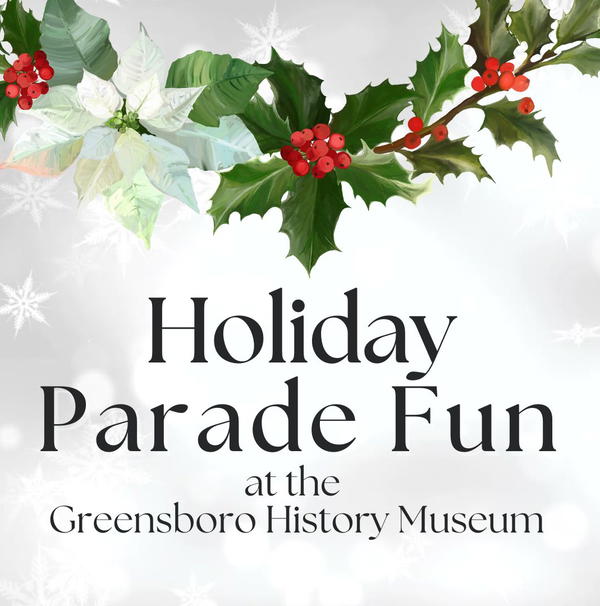 Holiday Parade Fun at the Greensboro History Museum