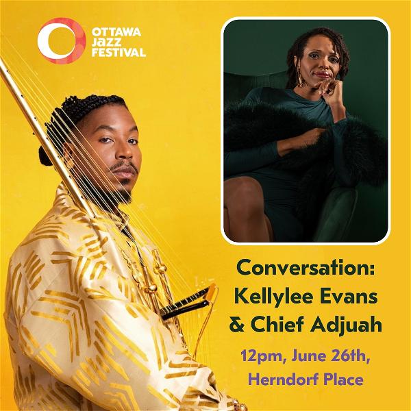 Conversation: Kellylee Evans with Chief Adjuah